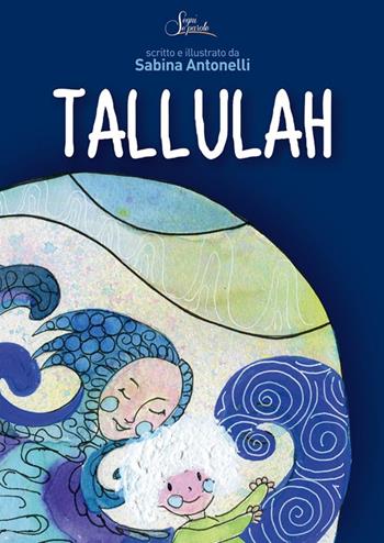 Tallulah - Sabina Antonelli - Libro Segni e Parole 2022 | Libraccio.it