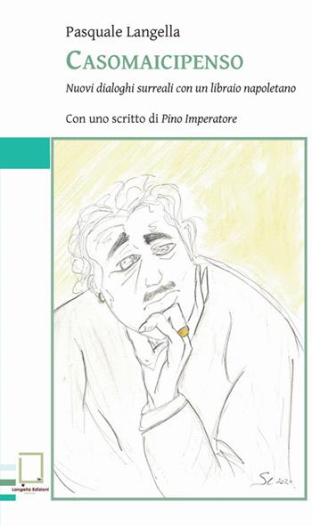 Casomaicipenso. Nuovi dialoghi surreali con un libraio napoletano - Pasquale Langella - Libro Langella 2020, Bibliofollia | Libraccio.it