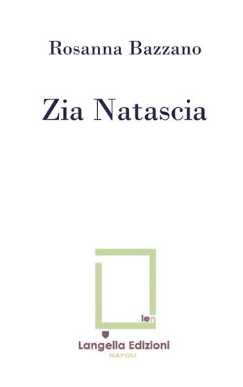 Zia Natascia. Ediz. limitata - Rosanna Bazzano - Libro Langella 2021, Carte e Cartuscelle | Libraccio.it