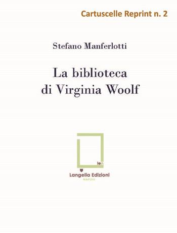 La biblioteca di Virginia Woolf - Stefano Manferlotti - Libro Langella 2021, Cartuscelle reprint | Libraccio.it