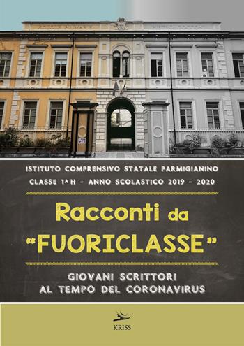 Racconti da fuoriclasse. Giovani scrittori al tempo del coronavirus  - Libro Kriss 2020 | Libraccio.it