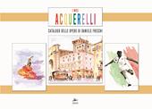 I miei acquerelli. Catalogo delle opere di Daniele Freschi. Ediz. a colori