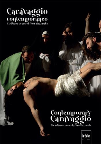 Caravaggio contemporaneo. I tableaux vivants di Toni Mazzarella. Ediz. italiana e inglese - Toni Mazzarella - Libro Le Fate Editore 2020 | Libraccio.it
