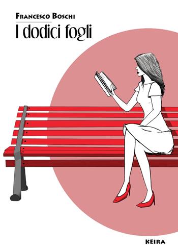 I dodici fogli - Francesco Boschi - Libro Casa Editrice Keira 2021 | Libraccio.it