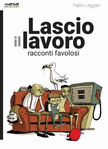 Lascio il lavoro. Racconti favolosi - Fabio Leggieri - Libro Momo Edizioni 2020, xXx | Libraccio.it