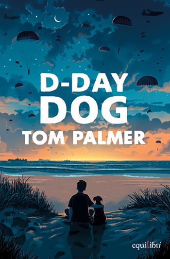 D-day dog - Tom Palmer - Libro Equilibri Editrice 2022, Max storie selvagge | Libraccio.it