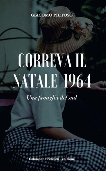 Correva il Natale 1964. Una famiglia del Sud - Giacomo Pietoso - Libro Colorando I Pensieri 2020 | Libraccio.it