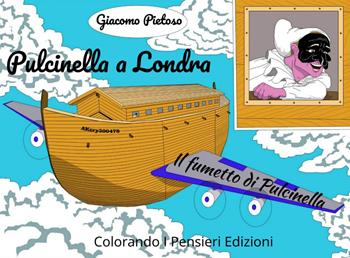 Pulcinella a Londra. Il fumetto di Pulcinella - Giacomo Pietoso - Libro Colorando I Pensieri 2020 | Libraccio.it