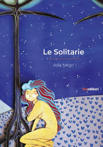 Le solitarie - Ada Negri - Libro FVE 2020, Visionaria | Libraccio.it