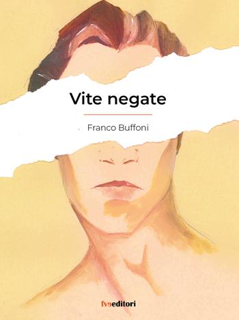 Vite negate - Franco Buffoni - Libro FVE 2021, Visionaria | Libraccio.it