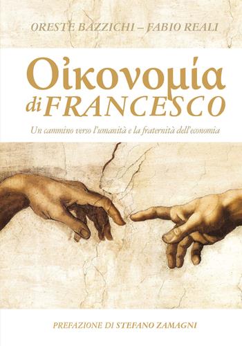 Economia di Francesco. Un cammino verso l'umanità e la fraternità dell'economia - Oreste Bazzichi, Fabio Reali - Libro Economy of Francesco 2020 | Libraccio.it