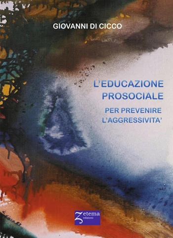 L'educazione prosociale. Prevenire l'aggressività - Giovanni Di Cicco - Libro Zetema Edizioni 2020, Educazione e psiche | Libraccio.it