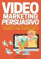 Video marketing persuasivo. La formula per produrre video che vendono - Andrea Lisi, Daniele Ierardi - Libro Copy Persuasivo 2021 | Libraccio.it
