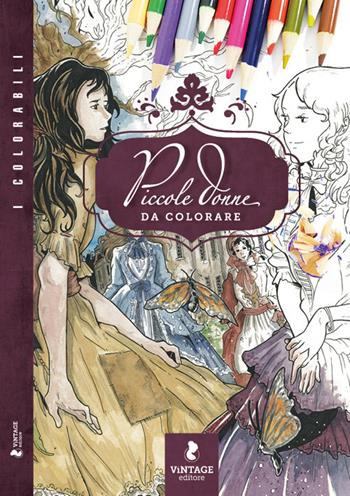 Piccole donne da colorare. I colorabili. Ediz. illustrata - Paissan Moreno - Libro Vintage Editore 2020 | Libraccio.it