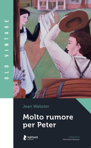Molto rumore per Peter - Jean Webster - Libro Vintage Editore 2020 | Libraccio.it