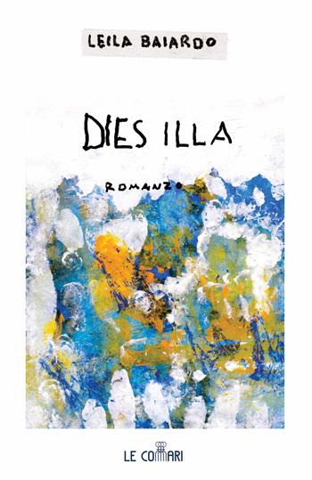 Dies illa - Leila Baiardo - Libro Le Commari Edizioni 2021 | Libraccio.it