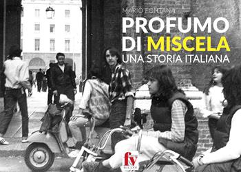 Profumo di miscela. Una storia italiana - Mario Fontana - Libro F&V Editori Milano 2020 | Libraccio.it