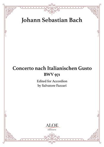 Concerto nach italianischen gusto BWV 971. For accordion. Ediz. per la scuola - Johann Sebastian Bach - Libro Aloe 2020, Accordion solo | Libraccio.it