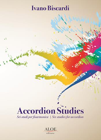 Accordion studies. Sei studi per fisarmonica-Six studies for accordion. Spartito - Ivano Biscardi - Libro Aloe 2020 | Libraccio.it