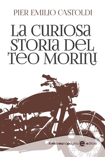 La curiosa storia del Teo Morini - Pier Emilio Castoldi - Libro Le mille e una pagina 2021 | Libraccio.it