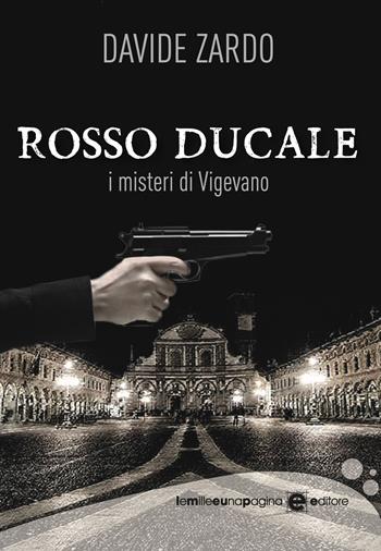 Rosso Ducale. I misteri di Vigevano - Davide Zardo - Libro Le mille e una pagina 2021 | Libraccio.it
