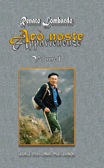 Acò noste. Appartenenze. Vol. 1 - Renato Lombardo - Libro Associazione La Cevitou 2020 | Libraccio.it