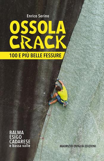 Ossola crack. 100 e più belle fessure - Enrico Serino - Libro Maurizio Oviglia Edizioni 2022 | Libraccio.it