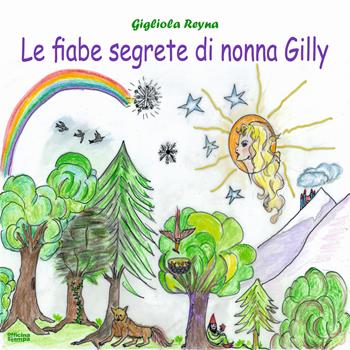 Le fiabe segrete di nonna Gilly - Gigliola Reyna - Libro Officina della stampa 2020 | Libraccio.it