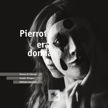 Pierrot era donna. Ediz. italiana e inglese - Mimma Di Vittorio - Libro Timoteo 2023 | Libraccio.it