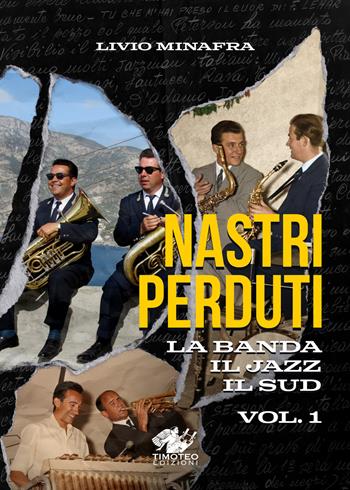 Nastri perduti. Vol. 1: La banda, il jazz, il sud - Livio Minafra - Libro Timoteo 2025 | Libraccio.it