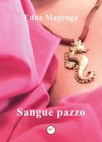 Sangue pazzo - Edna Magenga - Libro G.C.L. edizioni 2021 | Libraccio.it