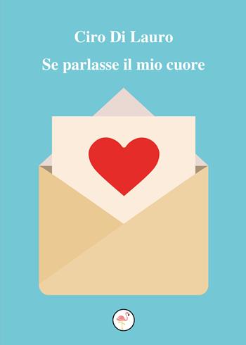 Se parlasse il mio cuore - Ciro Di Lauro - Libro G.C.L. edizioni 2020 | Libraccio.it