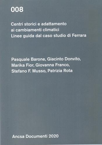 Centri storici e adattamento ai cambiamenti climatici. Linee guida per il caso studio di Ferrara  - Libro ANCSA - Ass. Naz. Centri Storico-Artistici 2020 | Libraccio.it