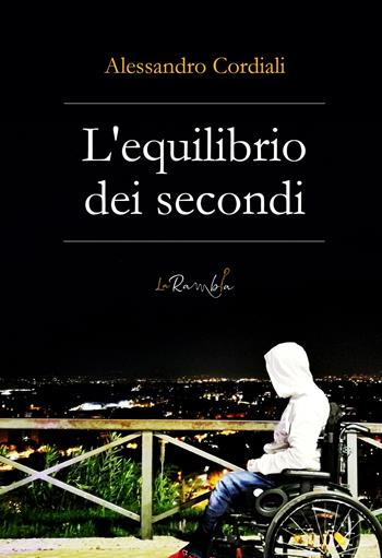 L' equilibrio dei secondi - Alessandro Cordiali - Libro La Rambla 2020 | Libraccio.it