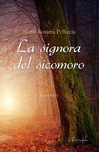 La signora del sicomoro - Maria Rosaria Pelliccia - Libro La Rambla 2020 | Libraccio.it