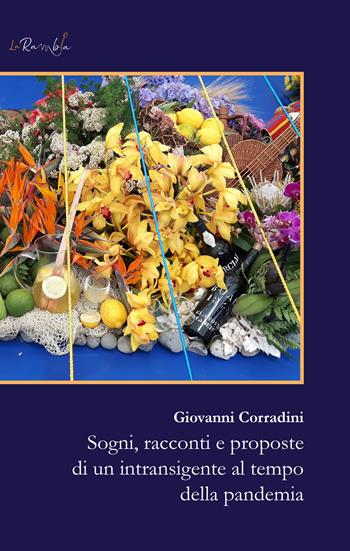 Sogni, racconti e proposte di un intransigente al tempo della pandemia - Giovanni Corradini - Libro La Rambla 2021 | Libraccio.it
