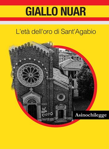 L' età dell'oro di Sant'Agabio - Cester Aims - Libro Asinochilegge 2021, Giallo nuar | Libraccio.it
