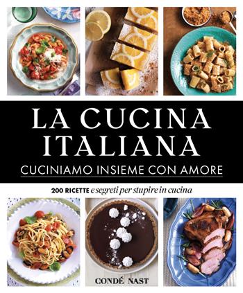 La Cucina Italiana. Cuciniamo insieme con amore. 200 ricette e segreti per stupire in cucina. Ediz. illustrata  - Libro Edizioni Condé Nast 2021 | Libraccio.it