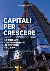 Capitali per crescere. La finanza complementare al servizio delle PMI. Ediz. integrale