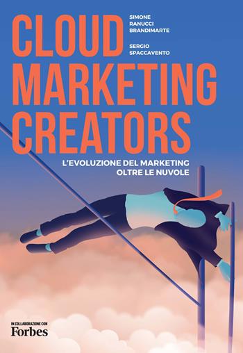 Cloud Marketing Creators. L'evoluzione del marketing oltre le nuvole - Simone Ranucci Brandimarte, Sergio Spaccavento - Libro BFC Books 2022 | Libraccio.it