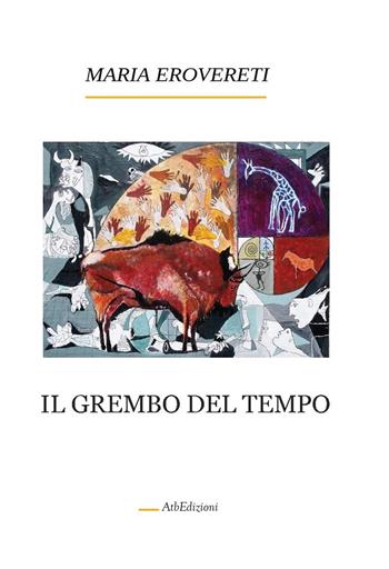 Il grembo del tempo - Maria Erovereti - Libro AtbEdizioni 2020 | Libraccio.it