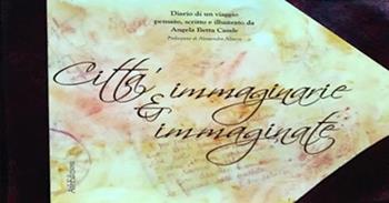 Città immaginarie e immaginate. Diario di un viaggio pensato, scritto e illustrato da Angela Betta Casale. Ediz. illustrata - Angela Betta Casale - Libro AtbEdizioni 2020 | Libraccio.it