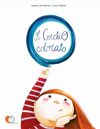 Il cerchio colorato. Ediz. illustrata - Sandra von Borries, Lucia Pistritto - Libro Storie Cucite 2020, I logogrifi | Libraccio.it