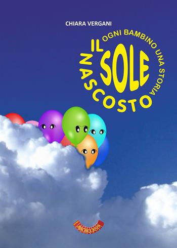 Il sole nascosto. Ogni bambino una storia - Chiara Vergani - Libro Abcbook99 2021 | Libraccio.it