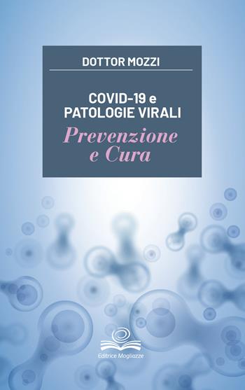 Covid-19 e patologie virali. Prevenzione e cura - Pietro Mozzi - Libro Editrice Mogliazze 2021 | Libraccio.it