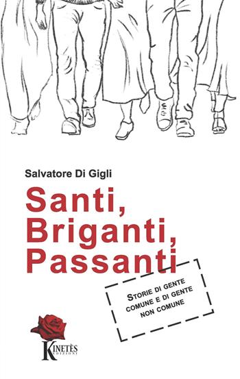 Santi, briganti, passanti. Storie di gente comune e di gente non comune - Salvatore Di Gigli - Libro Kinetès 2021, Narrativa | Libraccio.it
