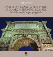 L' Arco di Traiano a Benevento e gli archi trionfali romani: tra ideologia e propaganda