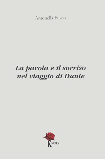 La parola e il sorriso nel viaggio di Dante - Antonella Fusco - Libro Kinetès 2021 | Libraccio.it