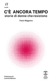 C'è ancora tempo. Storie di donne che resistono