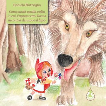 Come andò quella volta in cui Cappuccetto Rosso incontrò di nuovo il lupo. Ediz. a colori - Daniela Battaglia - Libro Latte di nanna Edizioni 2021, Per sognare | Libraccio.it